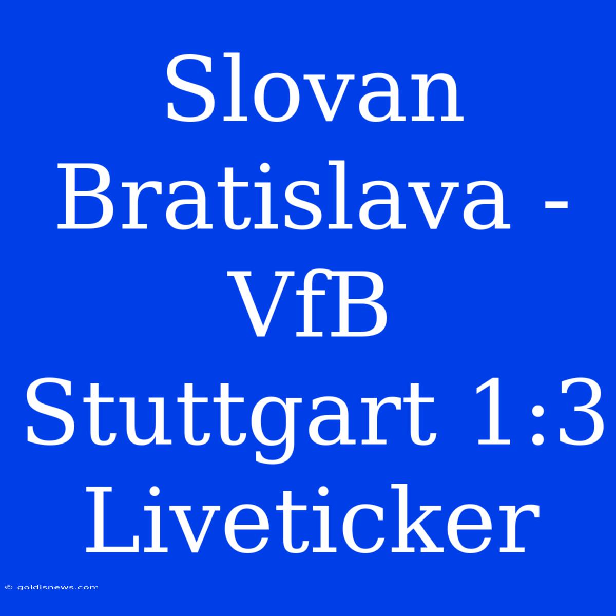 Slovan Bratislava - VfB Stuttgart 1:3 Liveticker