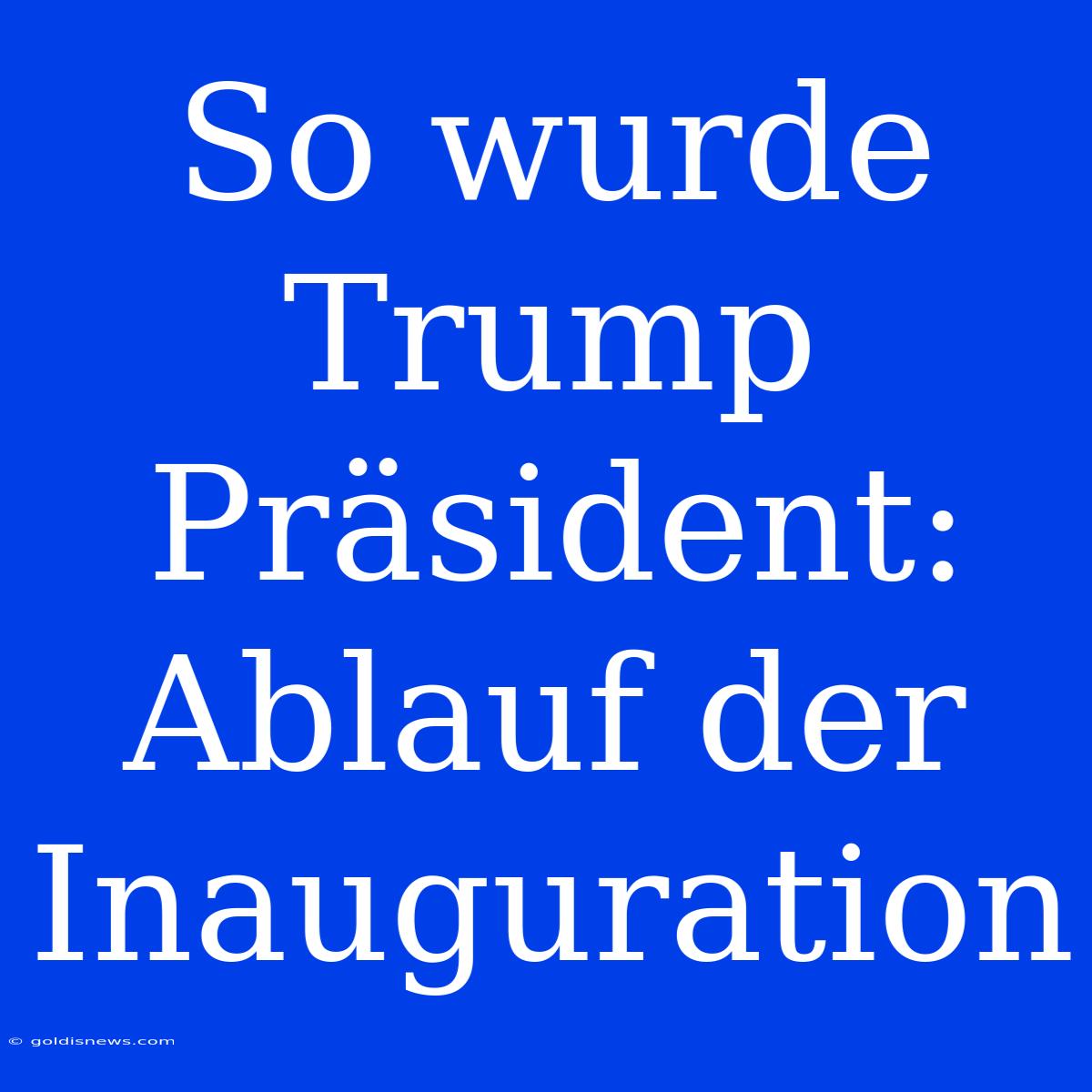 So Wurde Trump Präsident: Ablauf Der Inauguration