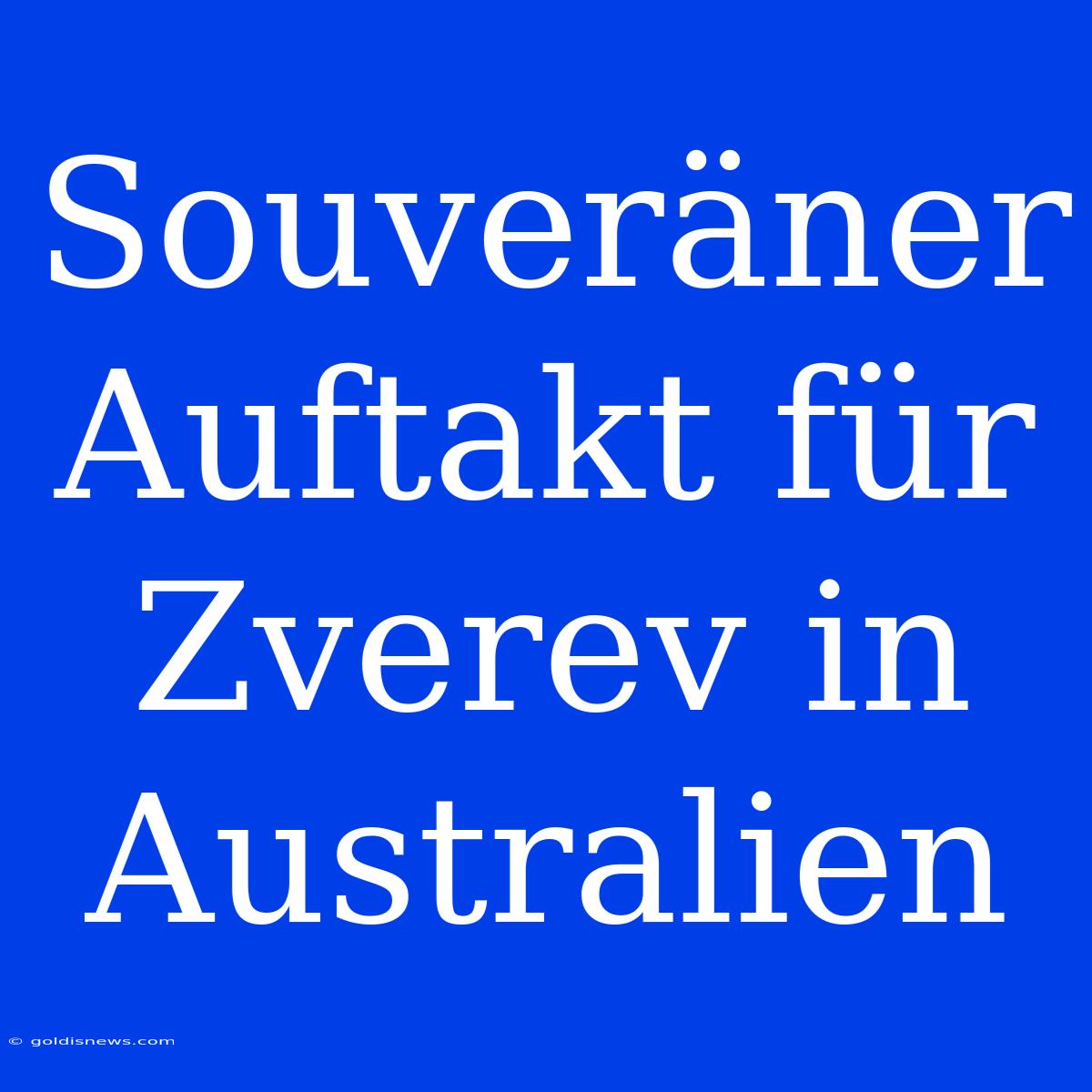 Souveräner Auftakt Für Zverev In Australien