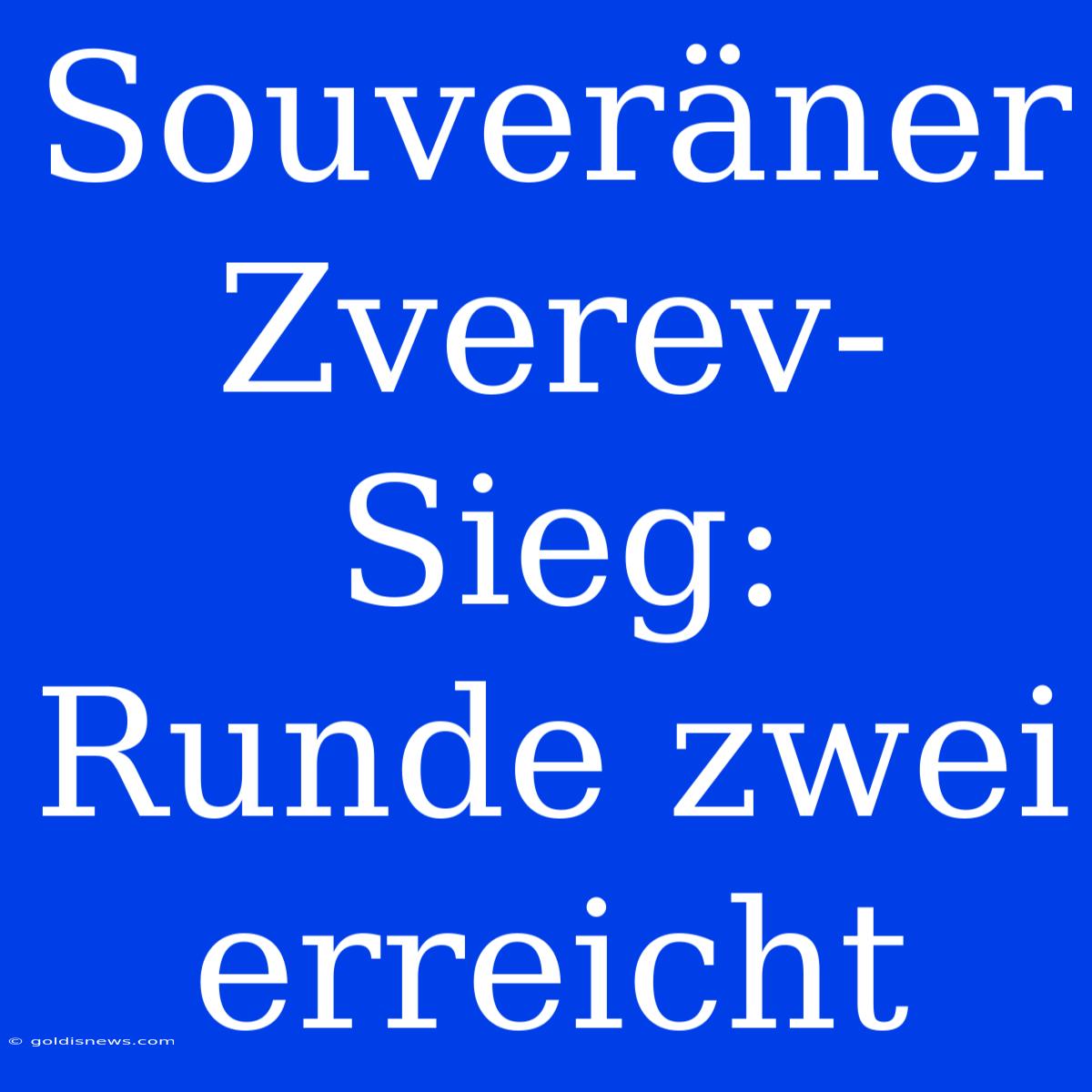 Souveräner Zverev-Sieg: Runde Zwei Erreicht