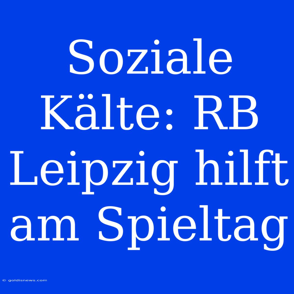 Soziale Kälte: RB Leipzig Hilft Am Spieltag