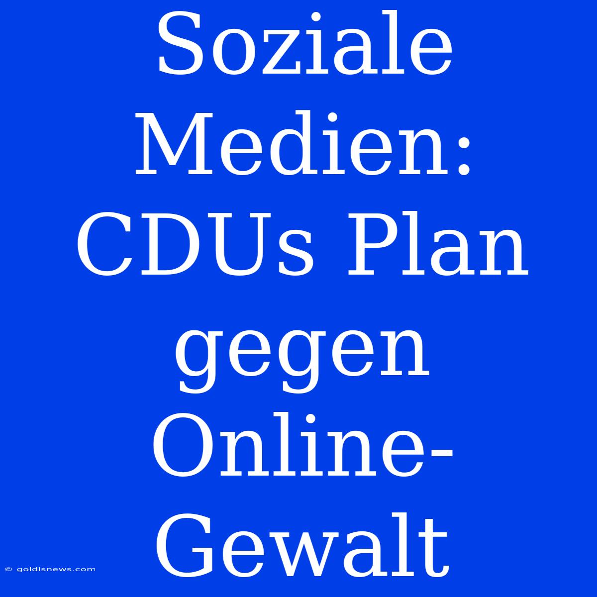 Soziale Medien: CDUs Plan Gegen Online-Gewalt