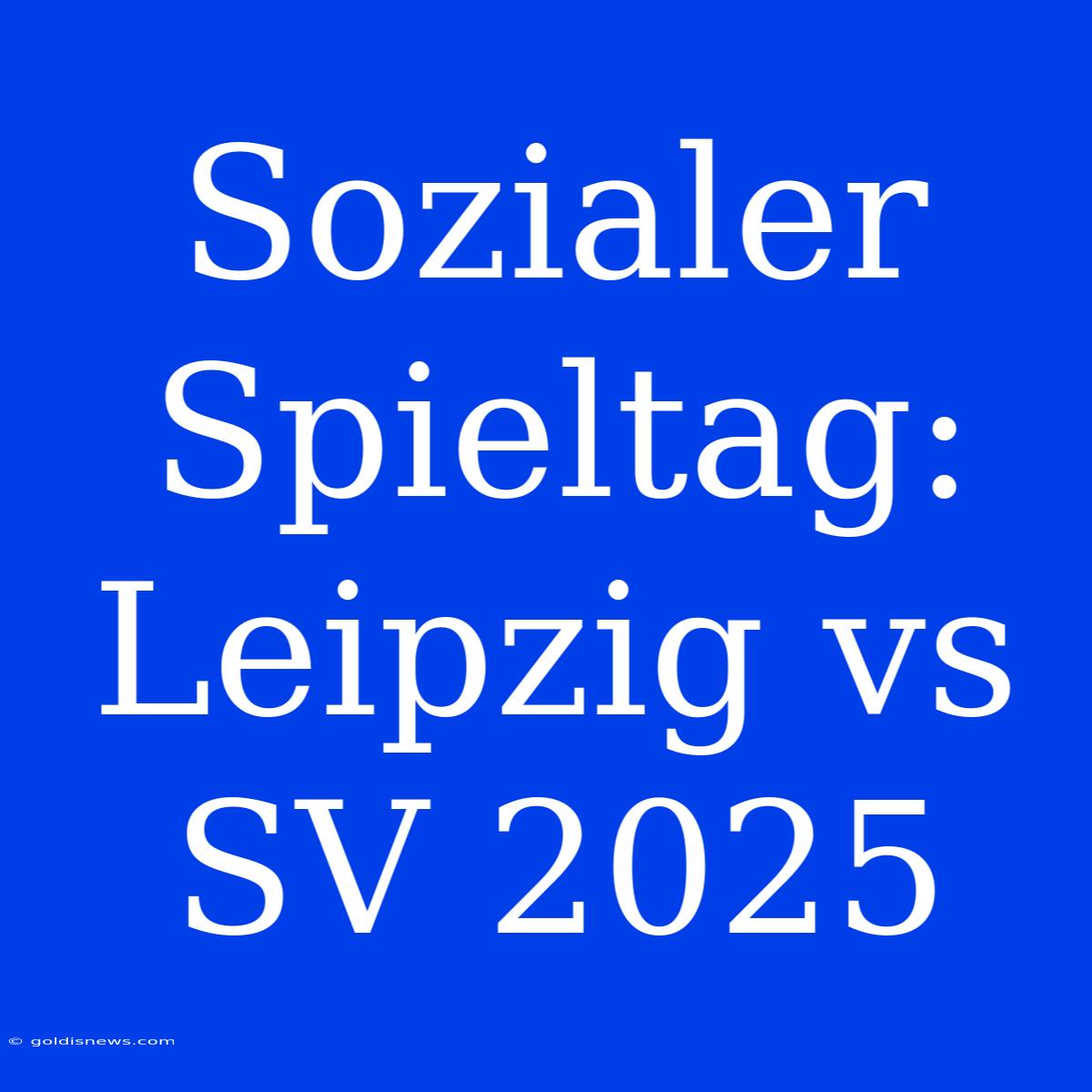 Sozialer Spieltag: Leipzig Vs SV 2025