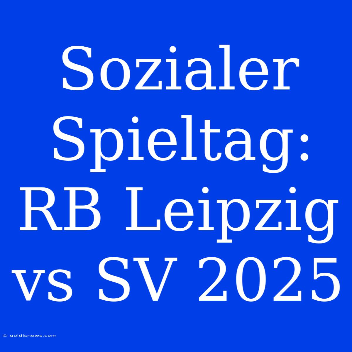 Sozialer Spieltag: RB Leipzig Vs SV 2025