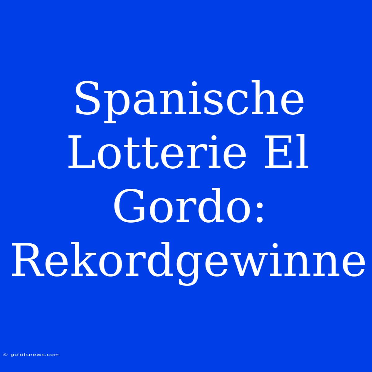 Spanische Lotterie El Gordo: Rekordgewinne