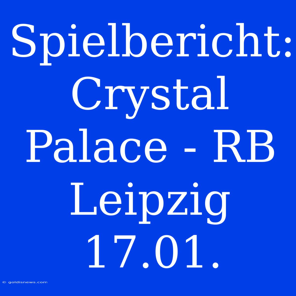 Spielbericht: Crystal Palace - RB Leipzig 17.01.