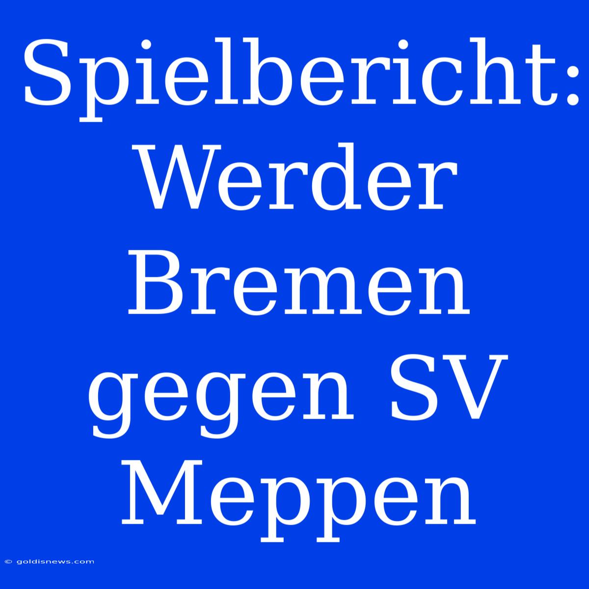 Spielbericht: Werder Bremen Gegen SV Meppen