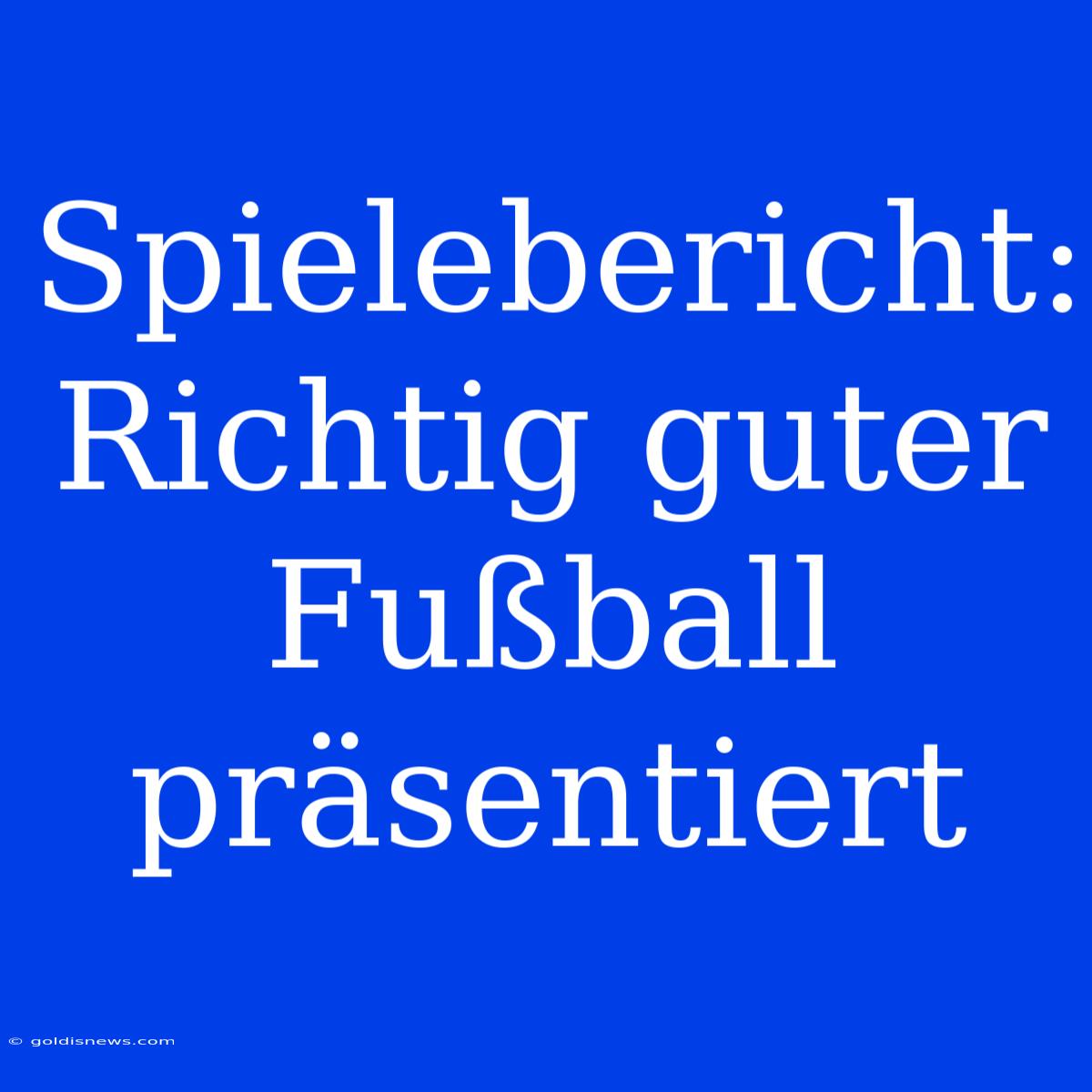 Spielebericht: Richtig Guter Fußball Präsentiert