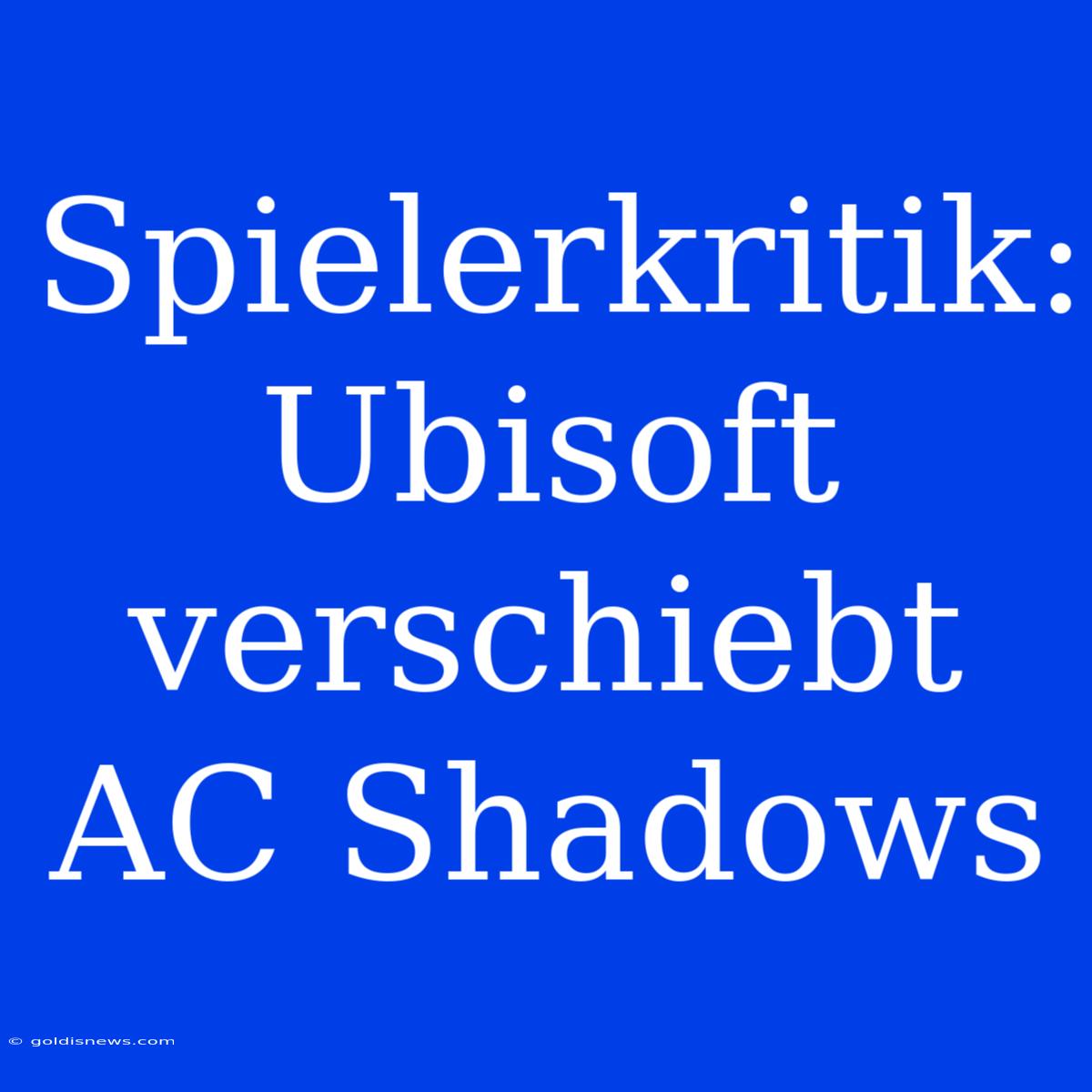 Spielerkritik: Ubisoft Verschiebt AC Shadows