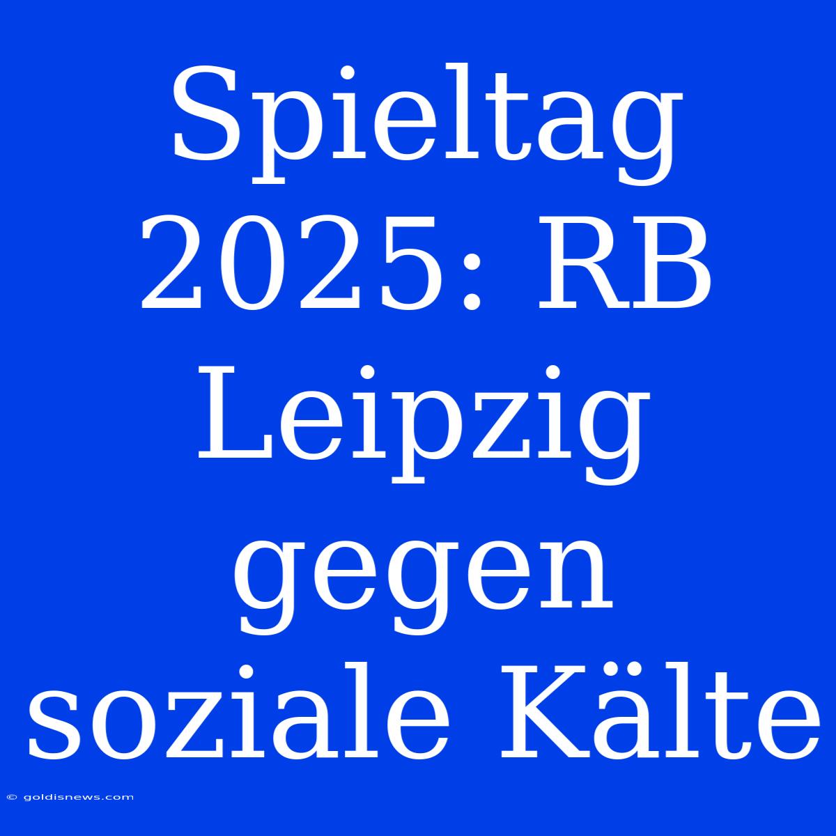 Spieltag 2025: RB Leipzig Gegen Soziale Kälte