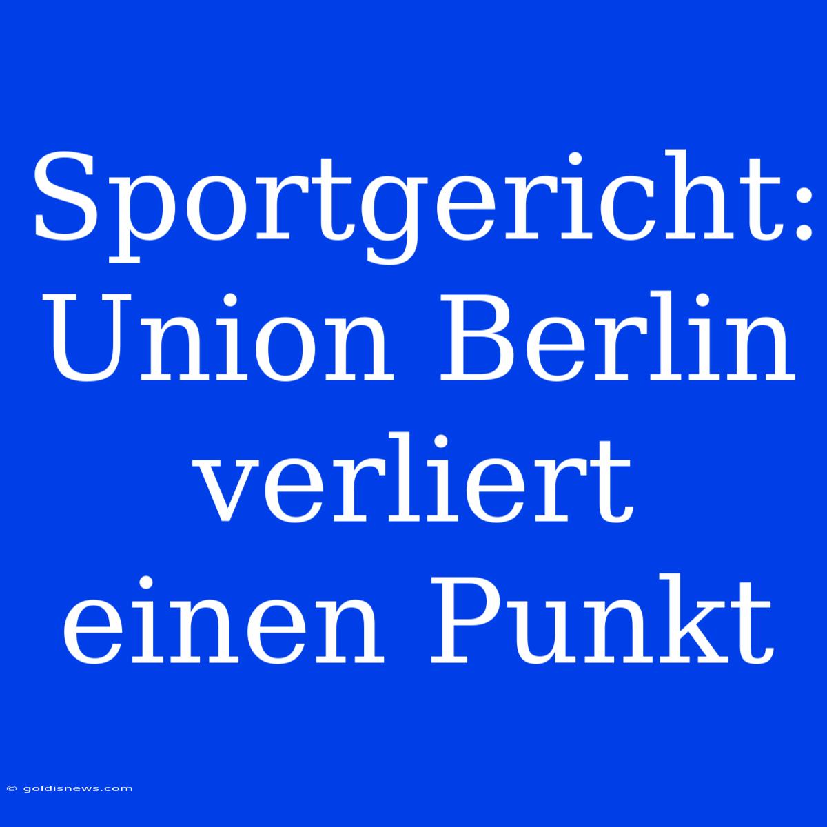 Sportgericht: Union Berlin Verliert Einen Punkt