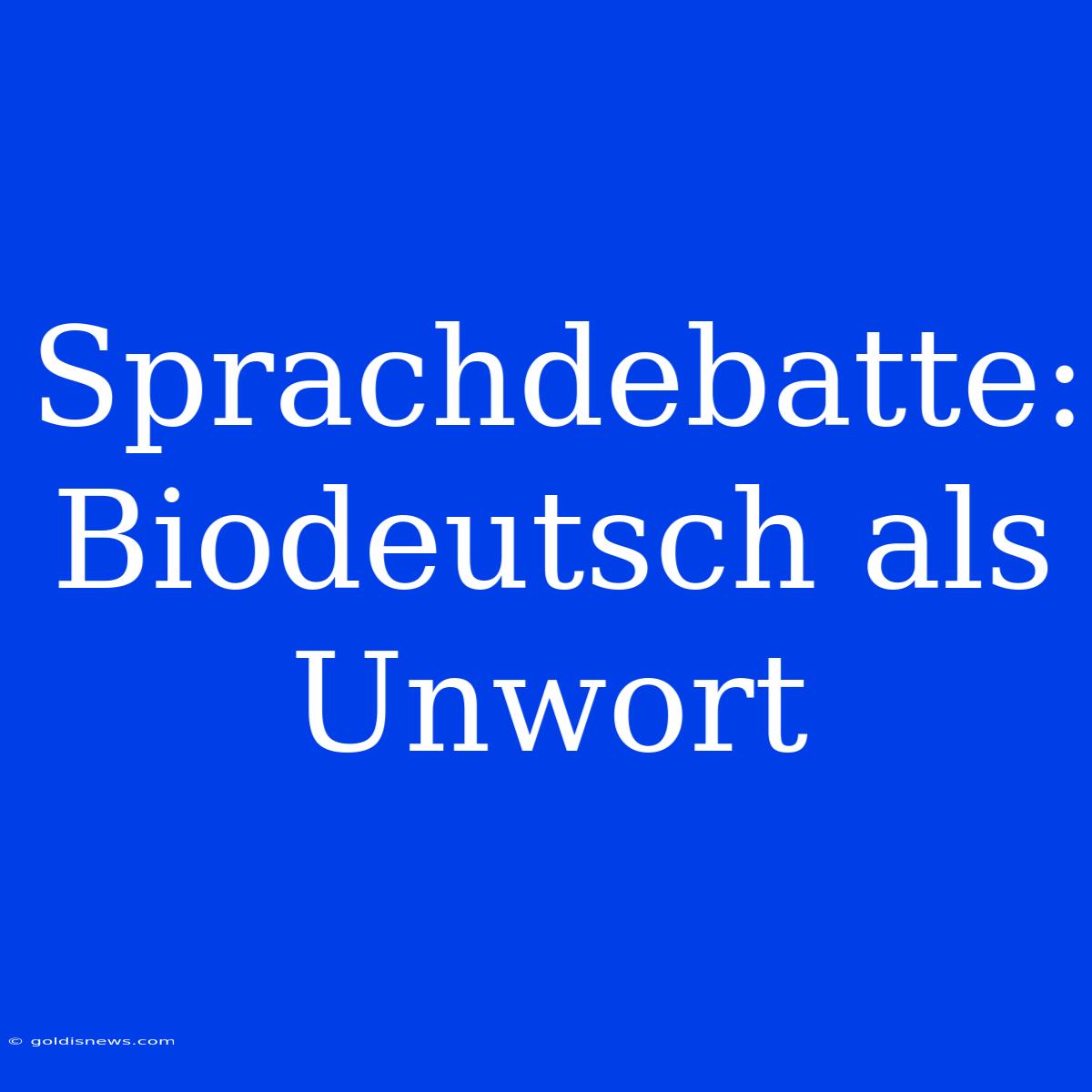 Sprachdebatte: Biodeutsch Als Unwort