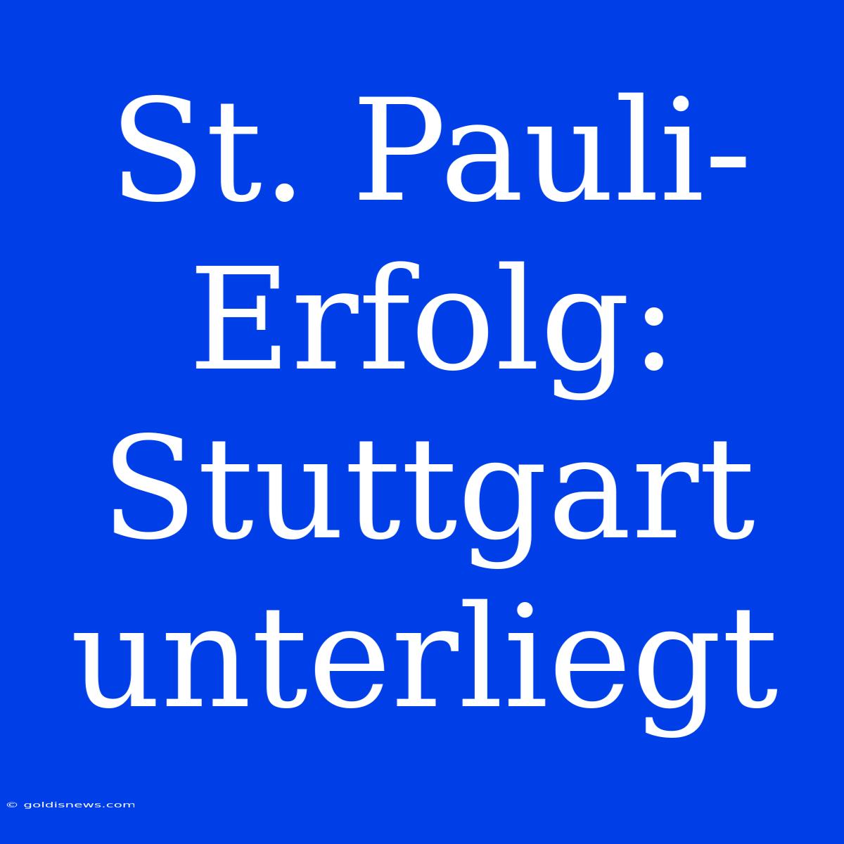 St. Pauli-Erfolg: Stuttgart Unterliegt