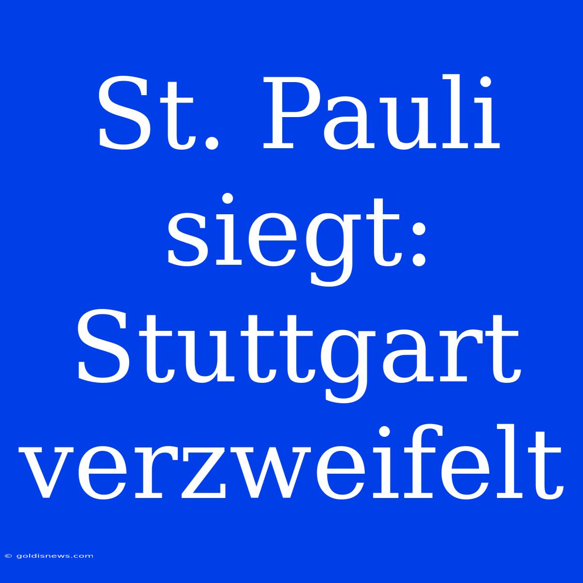 St. Pauli Siegt: Stuttgart Verzweifelt