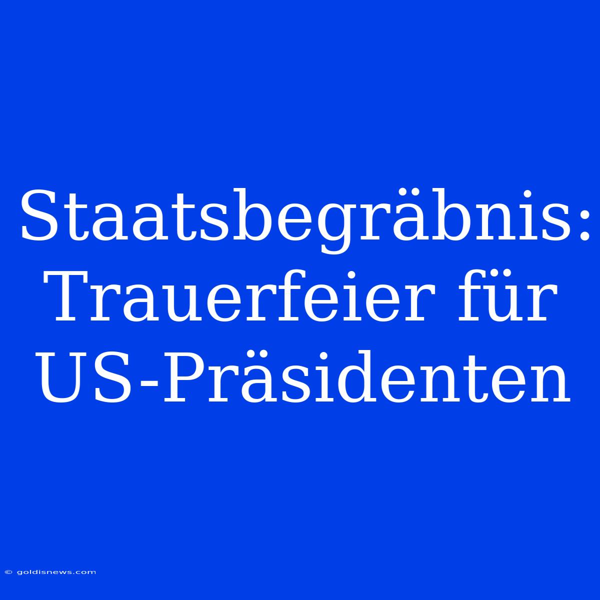 Staatsbegräbnis: Trauerfeier Für US-Präsidenten