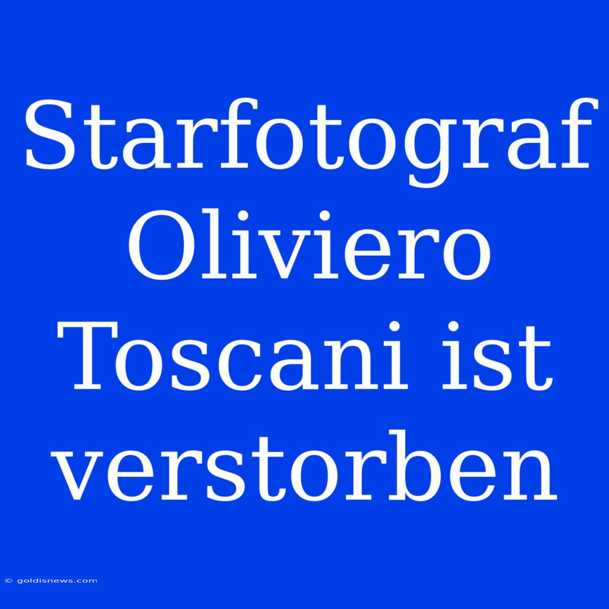 Starfotograf Oliviero Toscani Ist Verstorben