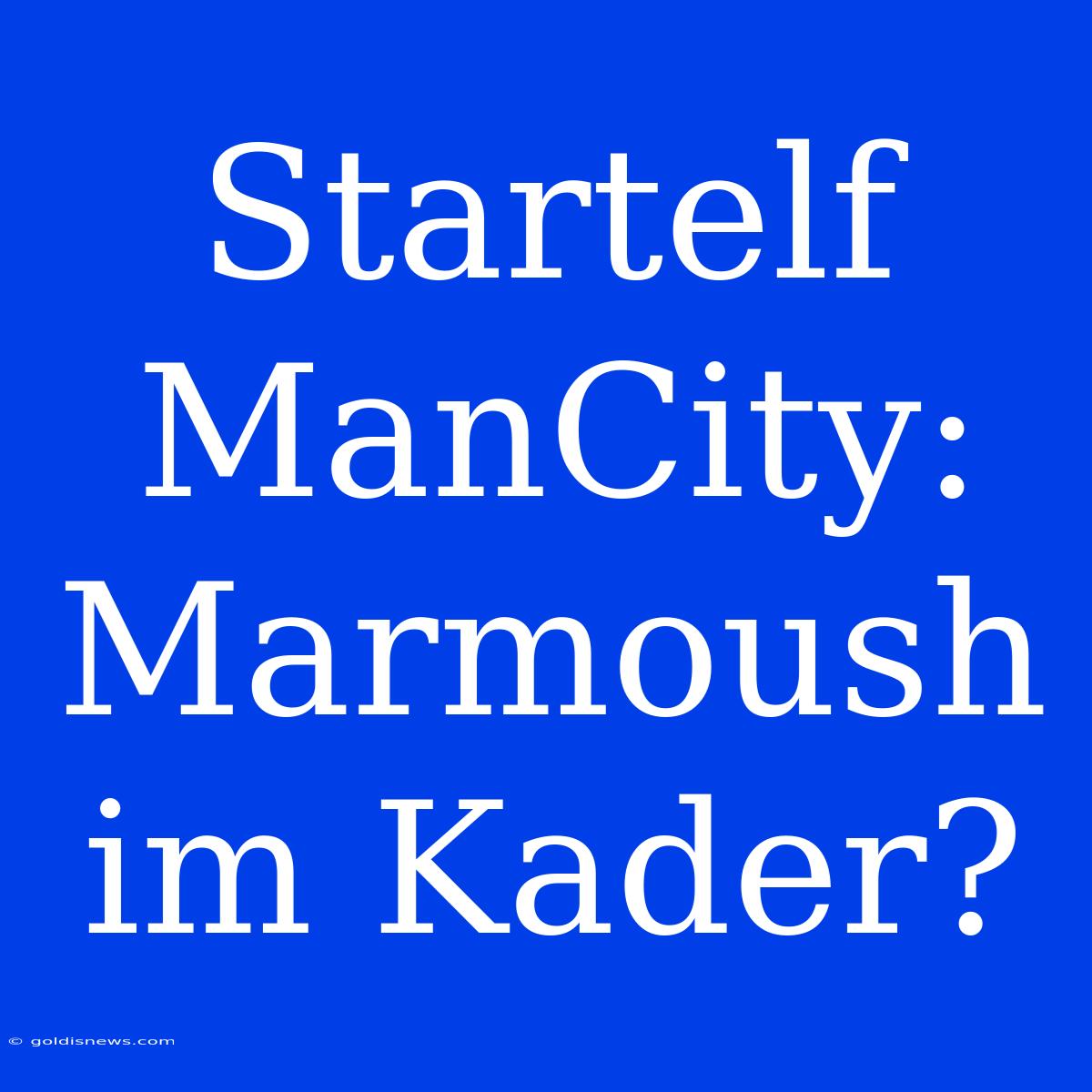 Startelf ManCity: Marmoush Im Kader?