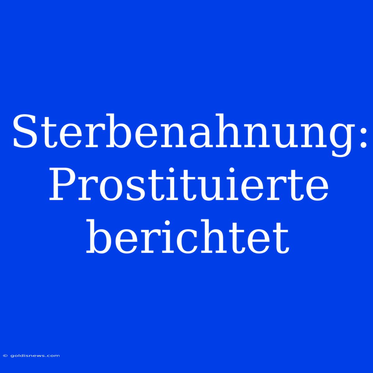 Sterbenahnung: Prostituierte Berichtet