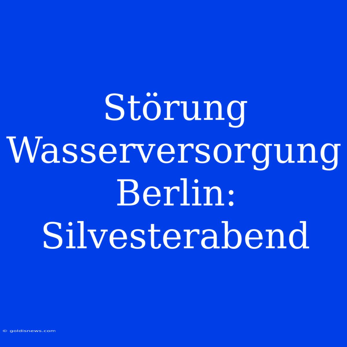 Störung Wasserversorgung Berlin: Silvesterabend