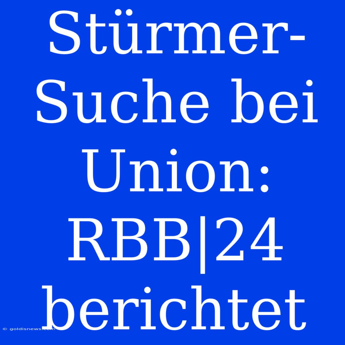 Stürmer-Suche Bei Union: RBB|24 Berichtet