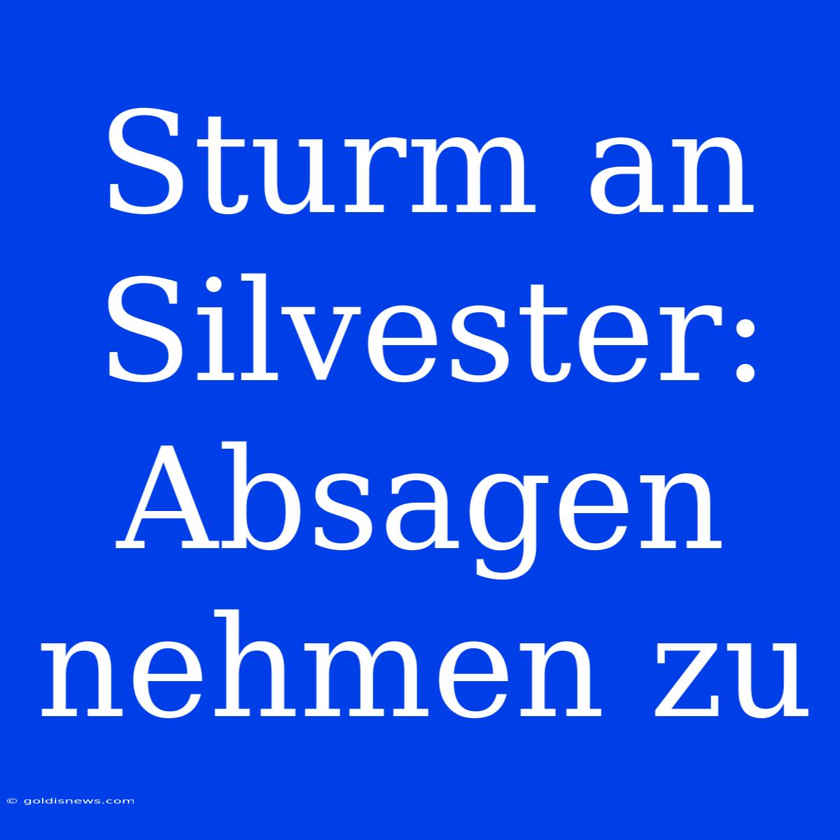 Sturm An Silvester: Absagen Nehmen Zu