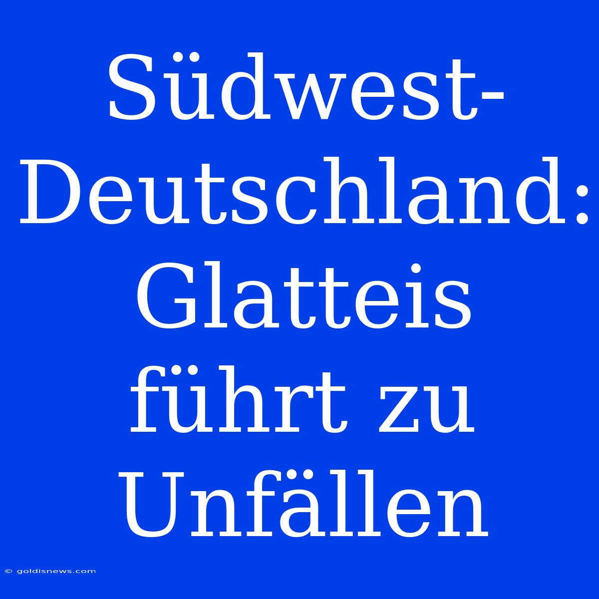 Südwest-Deutschland: Glatteis Führt Zu Unfällen