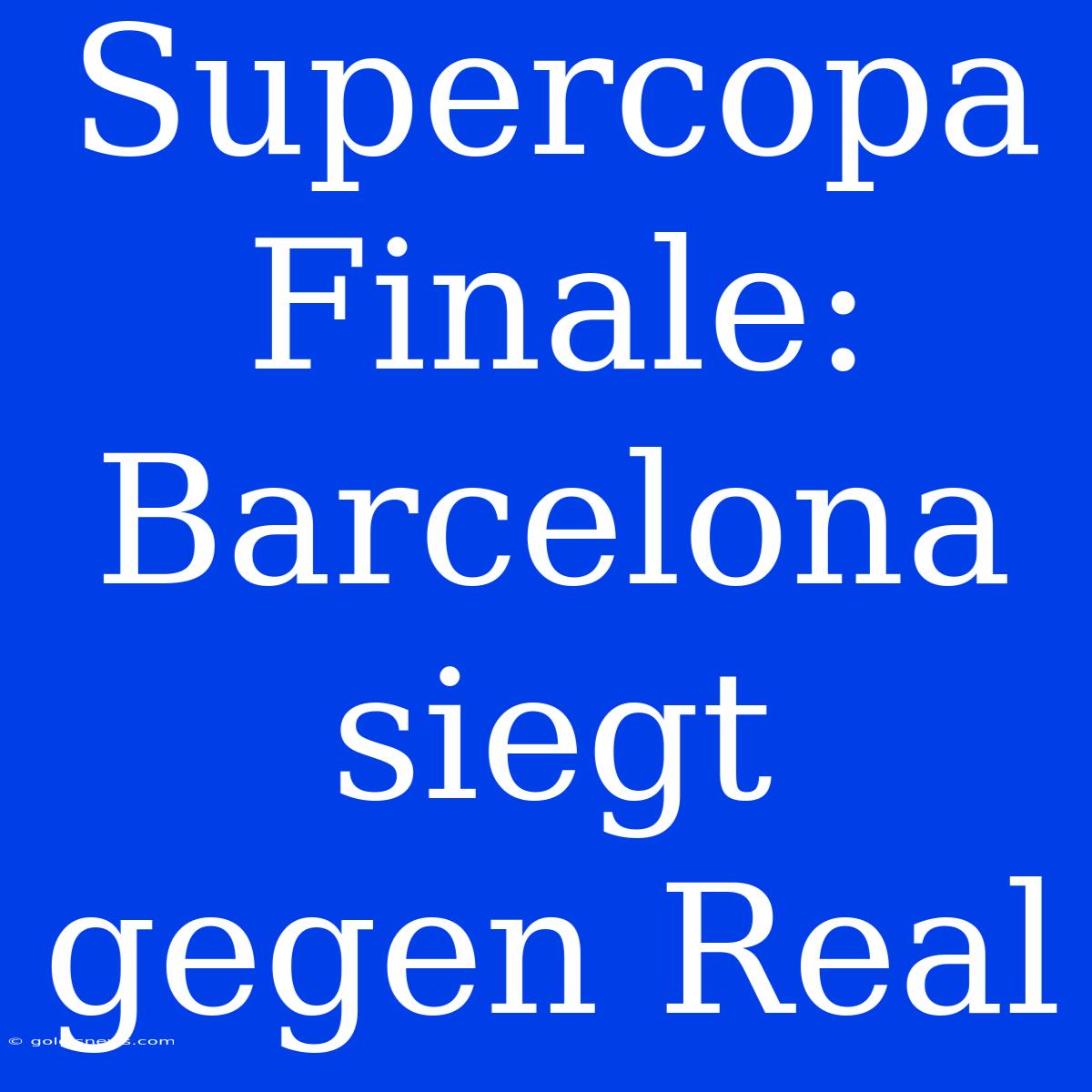 Supercopa Finale: Barcelona Siegt Gegen Real