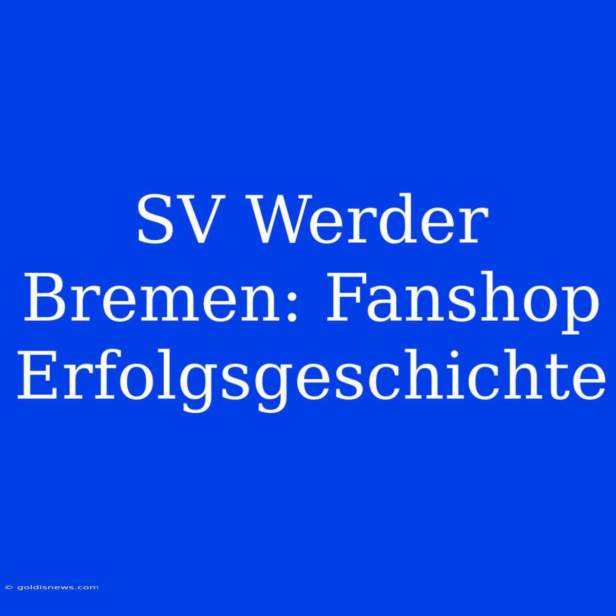 SV Werder Bremen: Fanshop Erfolgsgeschichte