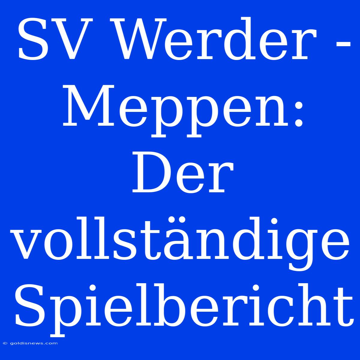 SV Werder - Meppen: Der Vollständige Spielbericht