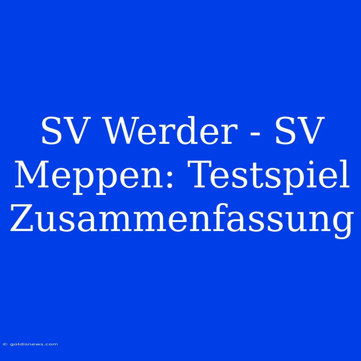 SV Werder - SV Meppen: Testspiel Zusammenfassung