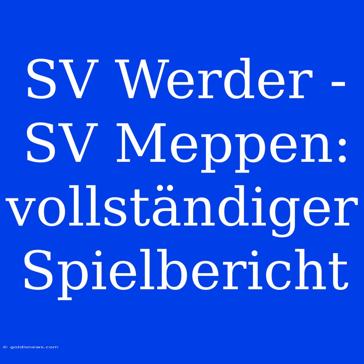 SV Werder - SV Meppen: Vollständiger Spielbericht