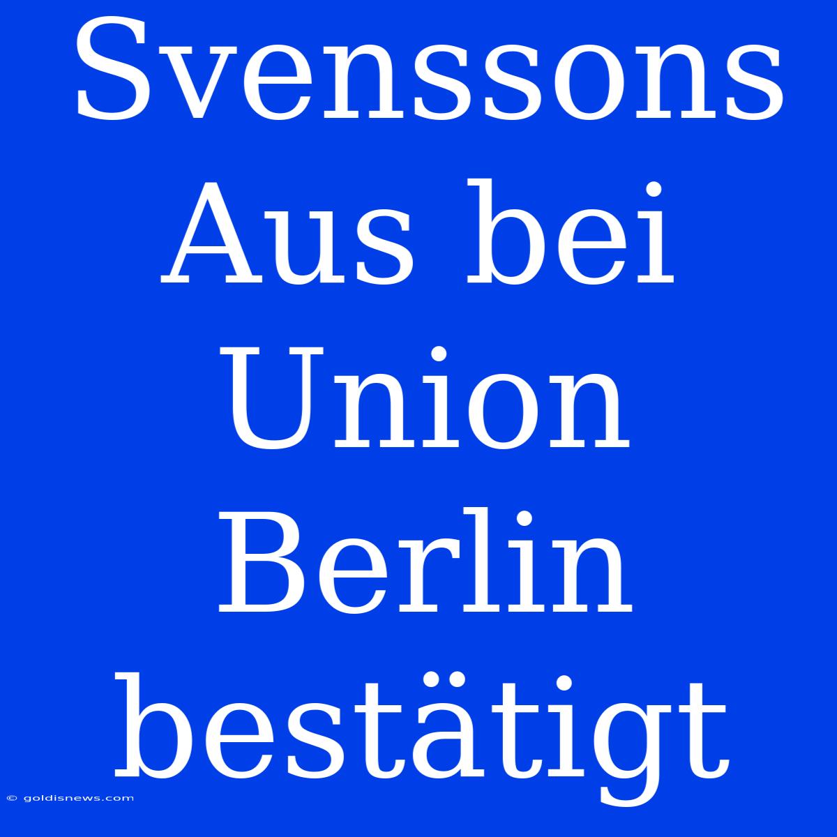 Svenssons Aus Bei Union Berlin Bestätigt