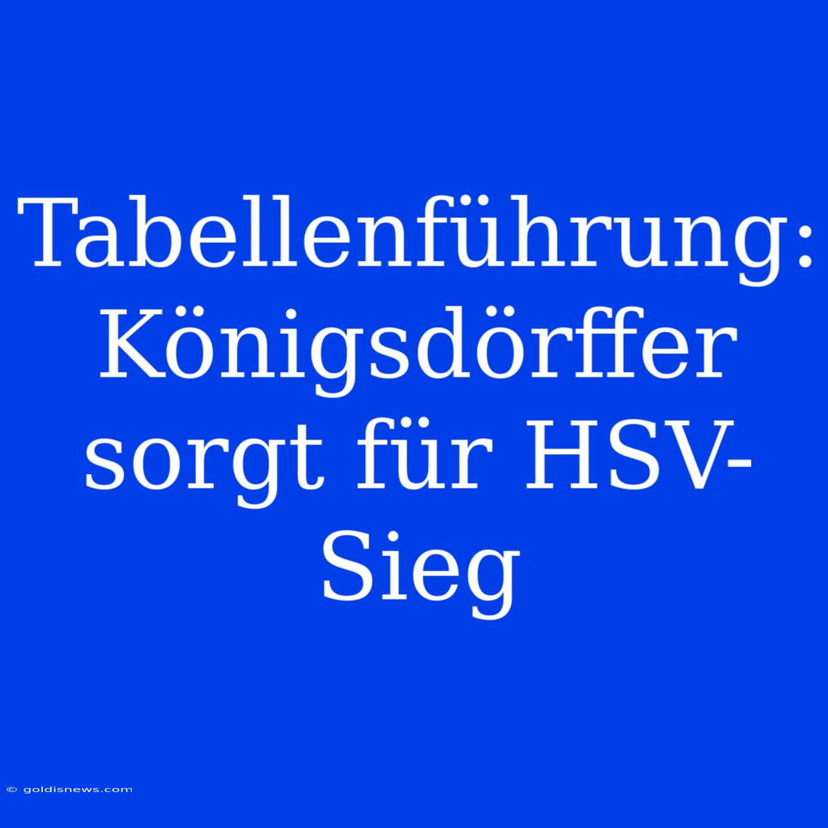 Tabellenführung: Königsdörffer Sorgt Für HSV-Sieg