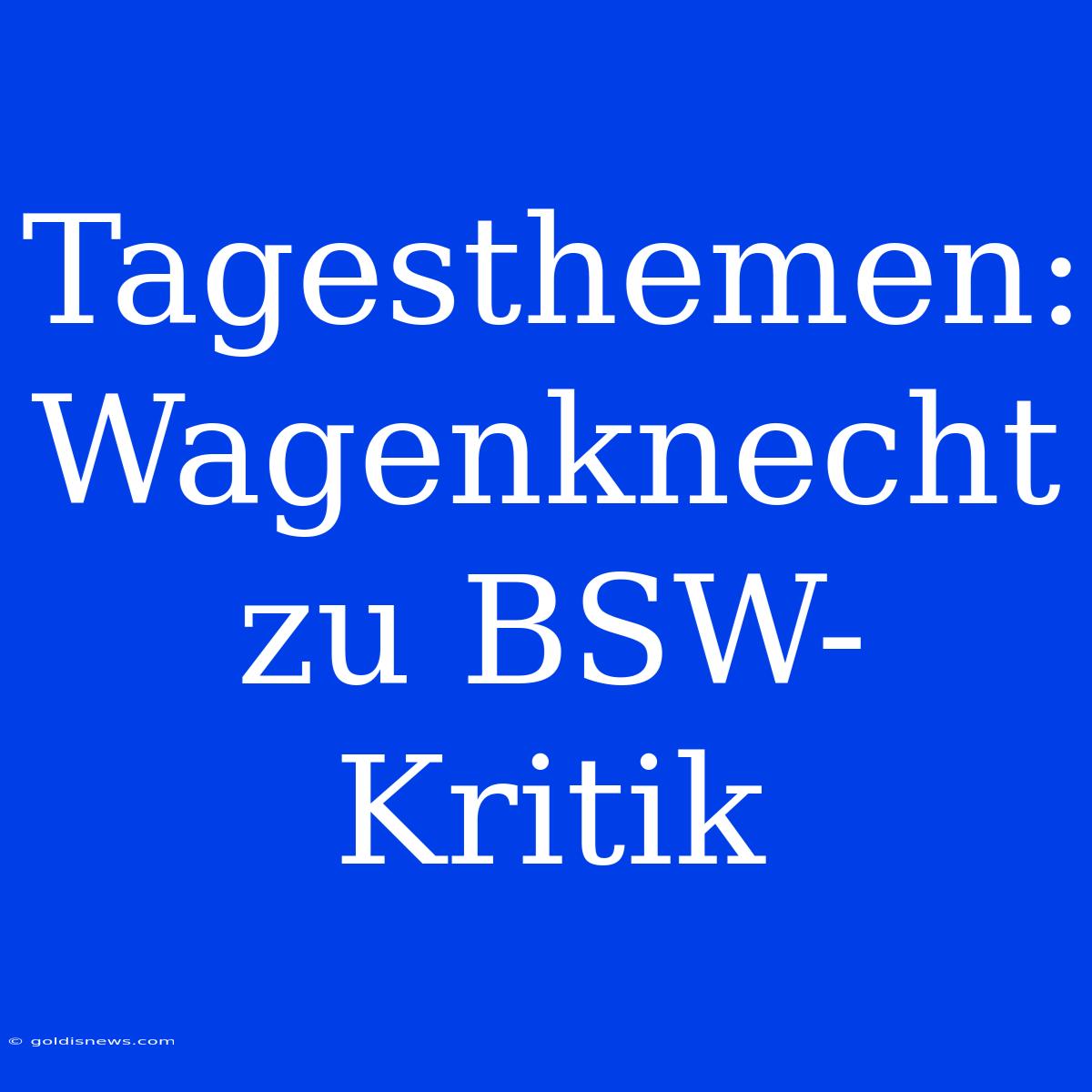 Tagesthemen: Wagenknecht Zu BSW-Kritik