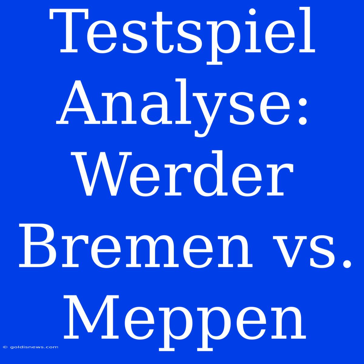 Testspiel Analyse: Werder Bremen Vs. Meppen