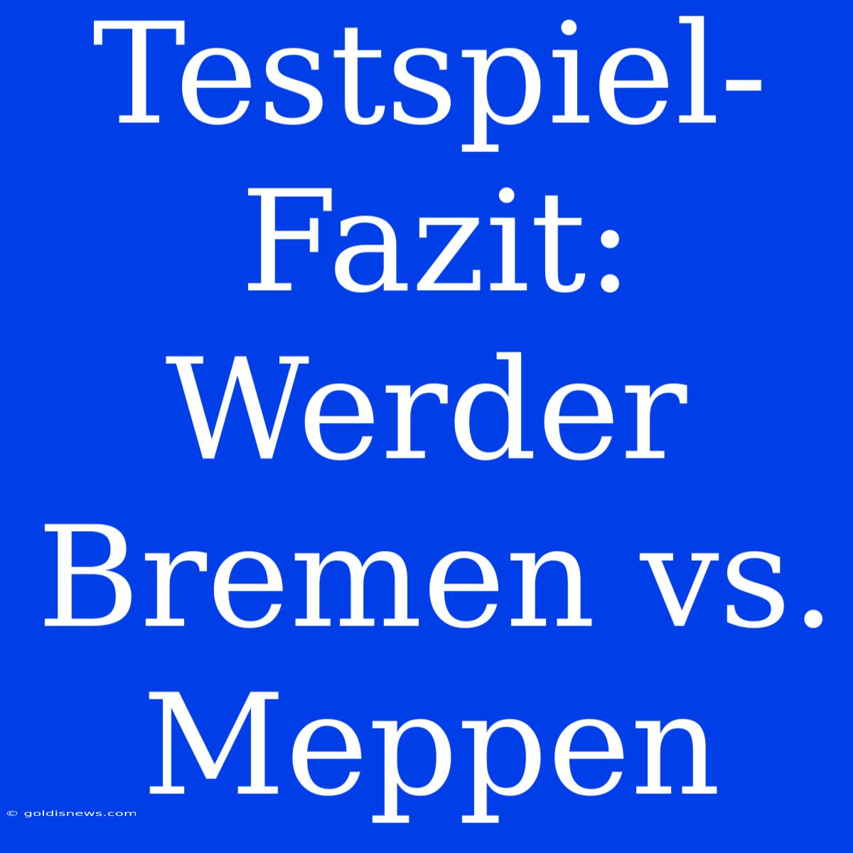 Testspiel-Fazit: Werder Bremen Vs. Meppen