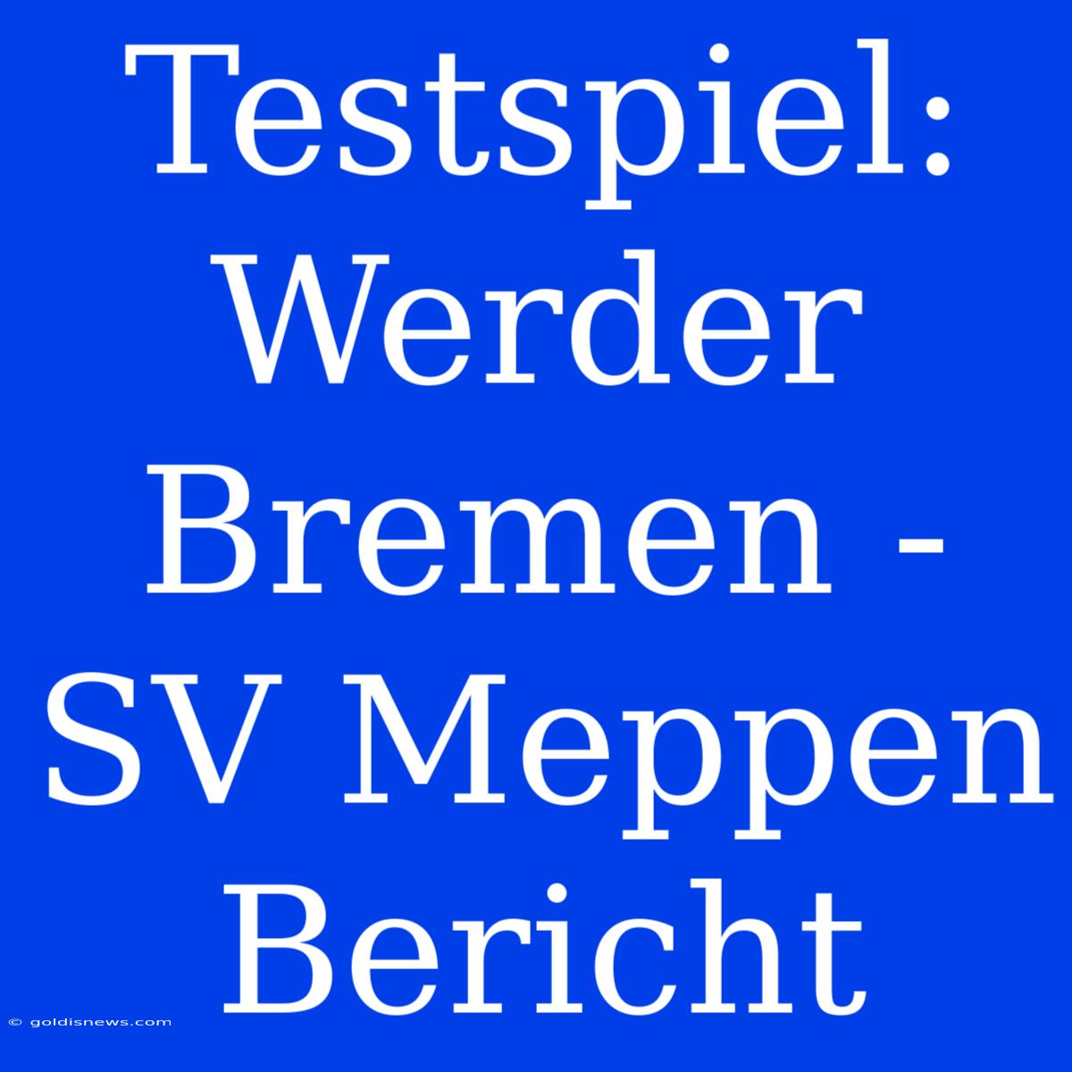 Testspiel: Werder Bremen - SV Meppen Bericht