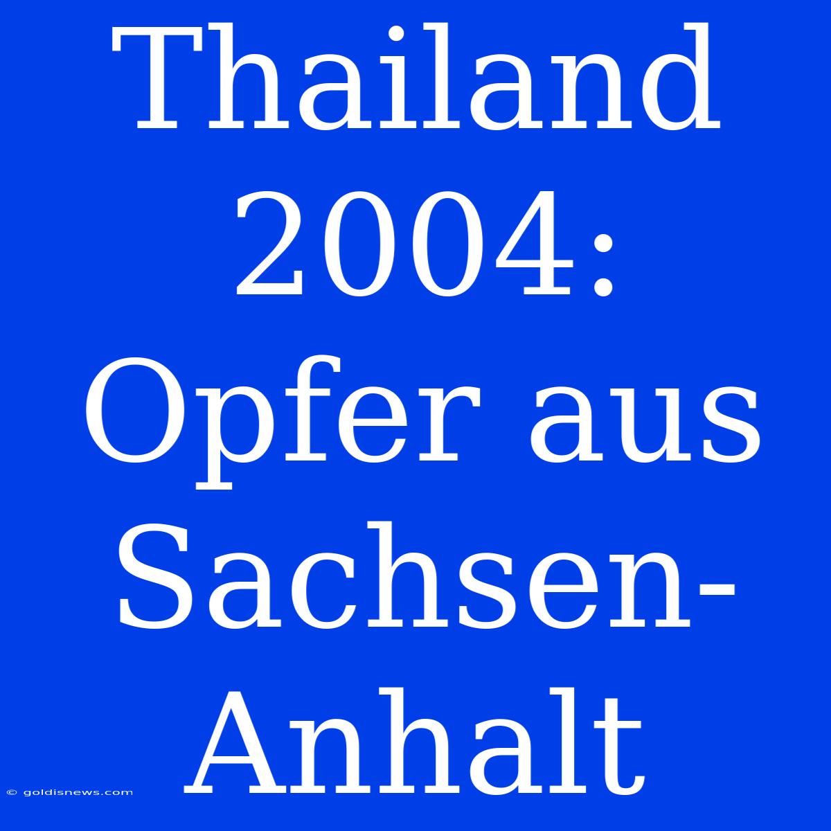 Thailand 2004: Opfer Aus Sachsen-Anhalt