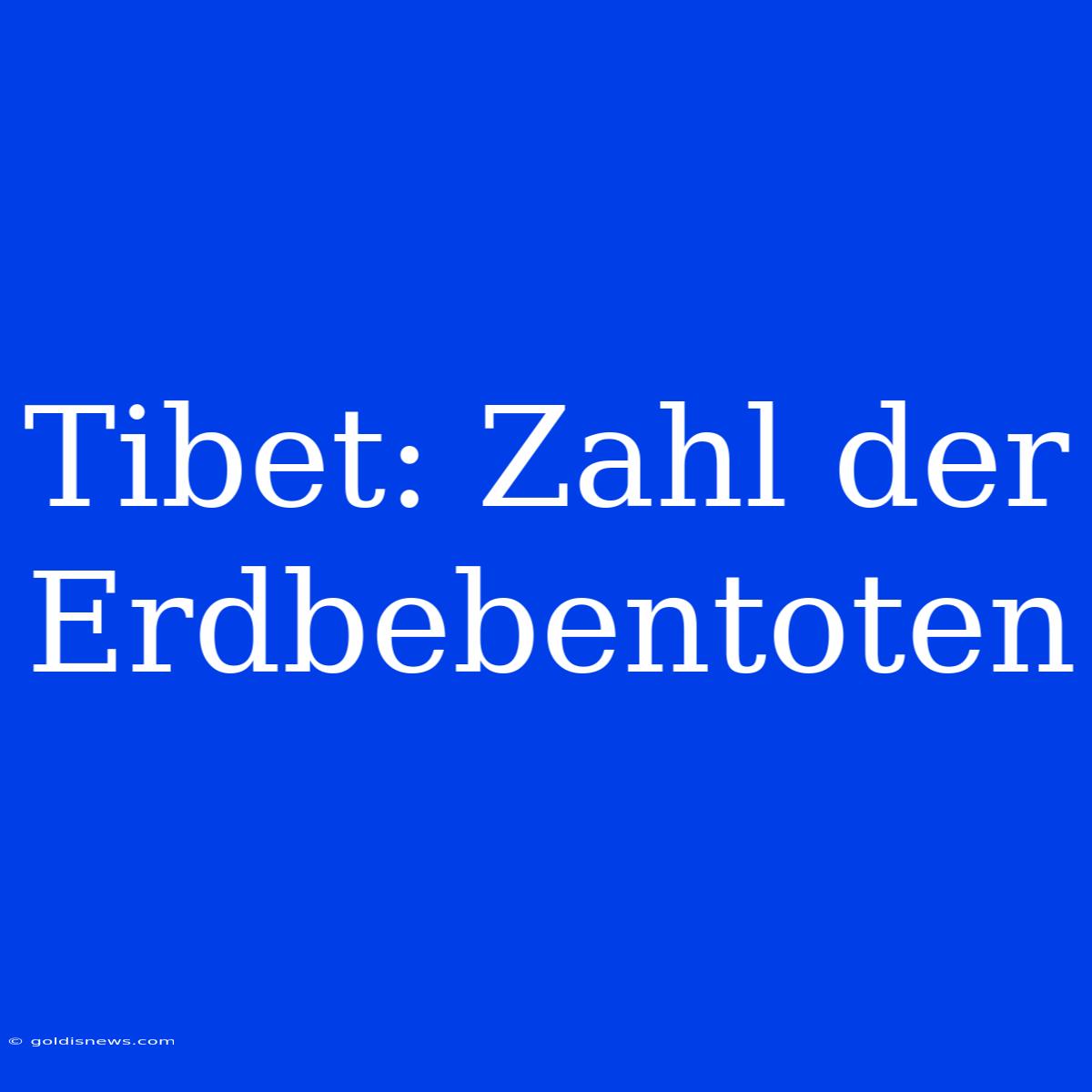 Tibet: Zahl Der Erdbebentoten