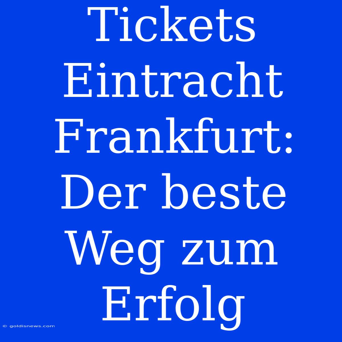 Tickets Eintracht Frankfurt: Der Beste Weg Zum Erfolg