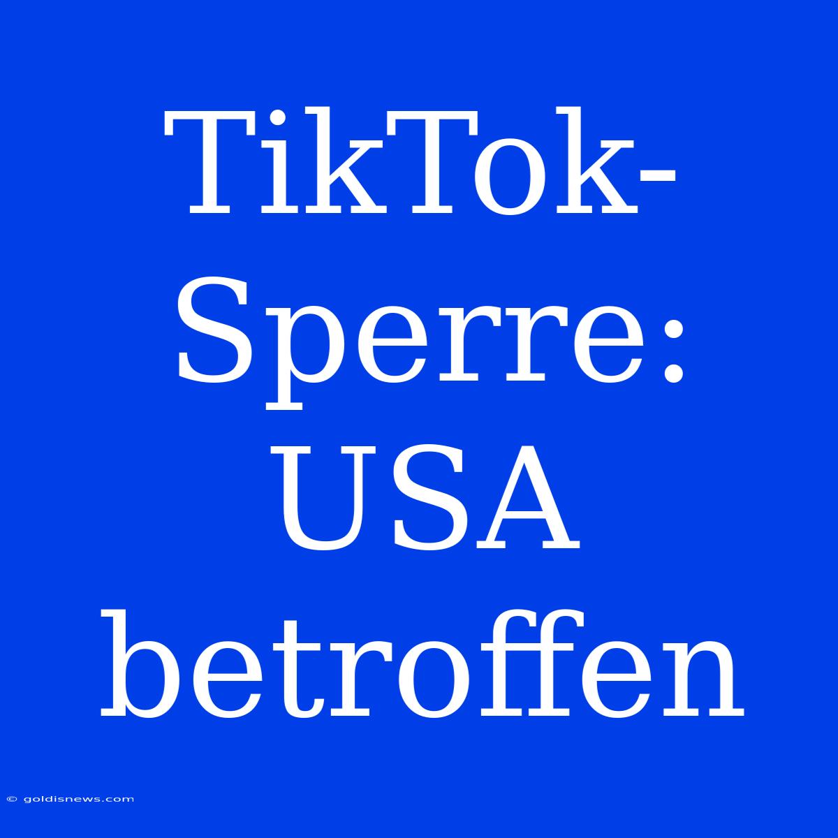 TikTok-Sperre: USA Betroffen