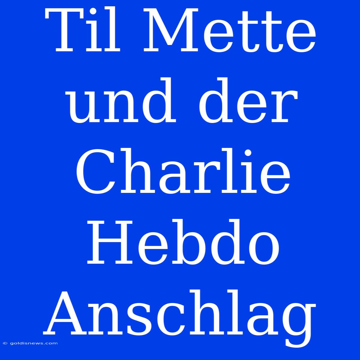 Til Mette Und Der Charlie Hebdo Anschlag