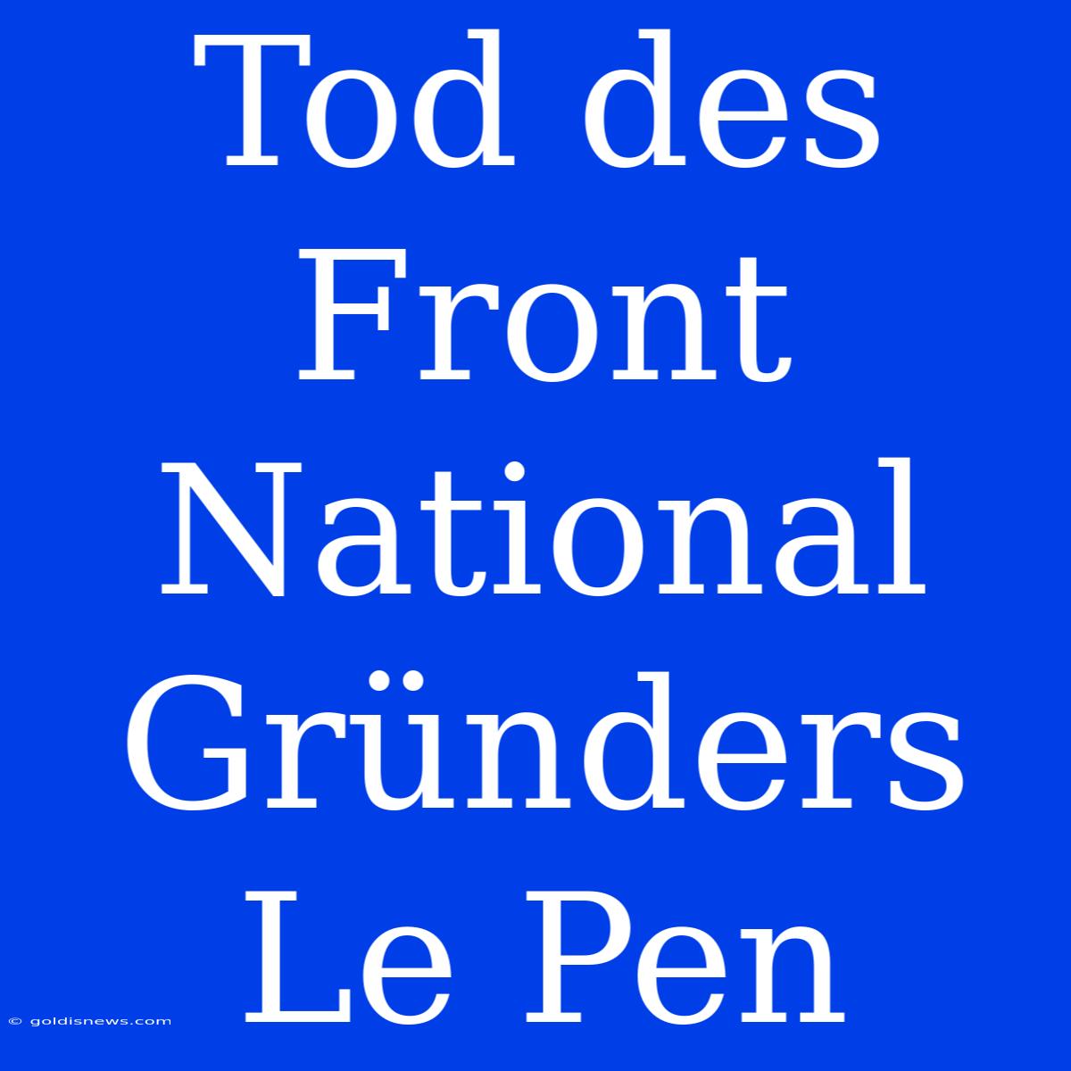 Tod Des Front National Gründers Le Pen