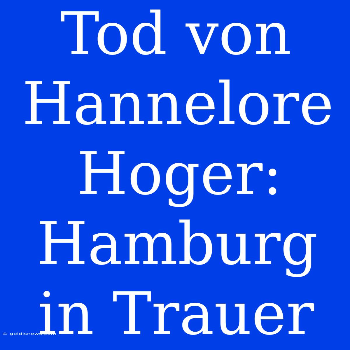 Tod Von Hannelore Hoger: Hamburg In Trauer