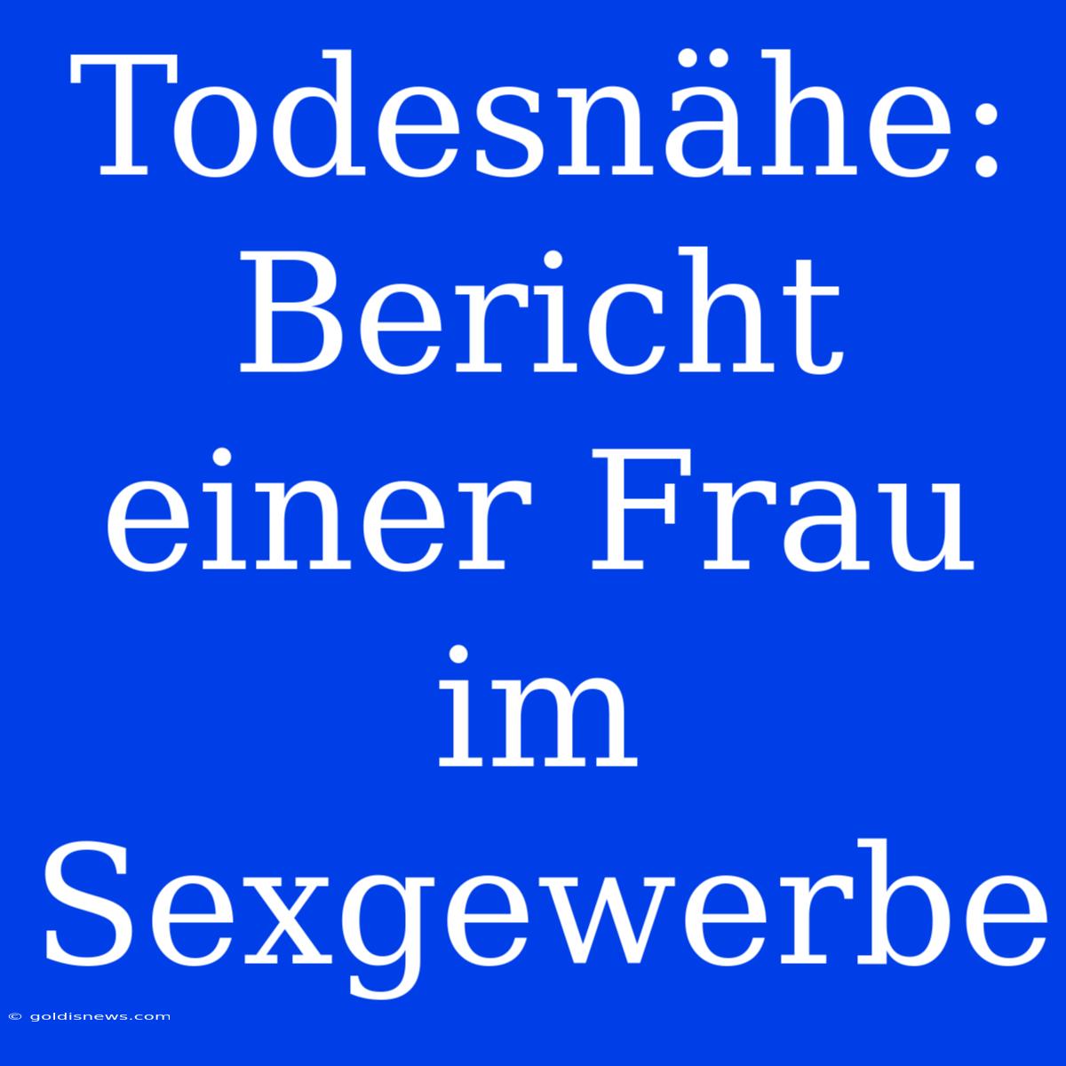 Todesnähe:  Bericht Einer Frau Im Sexgewerbe