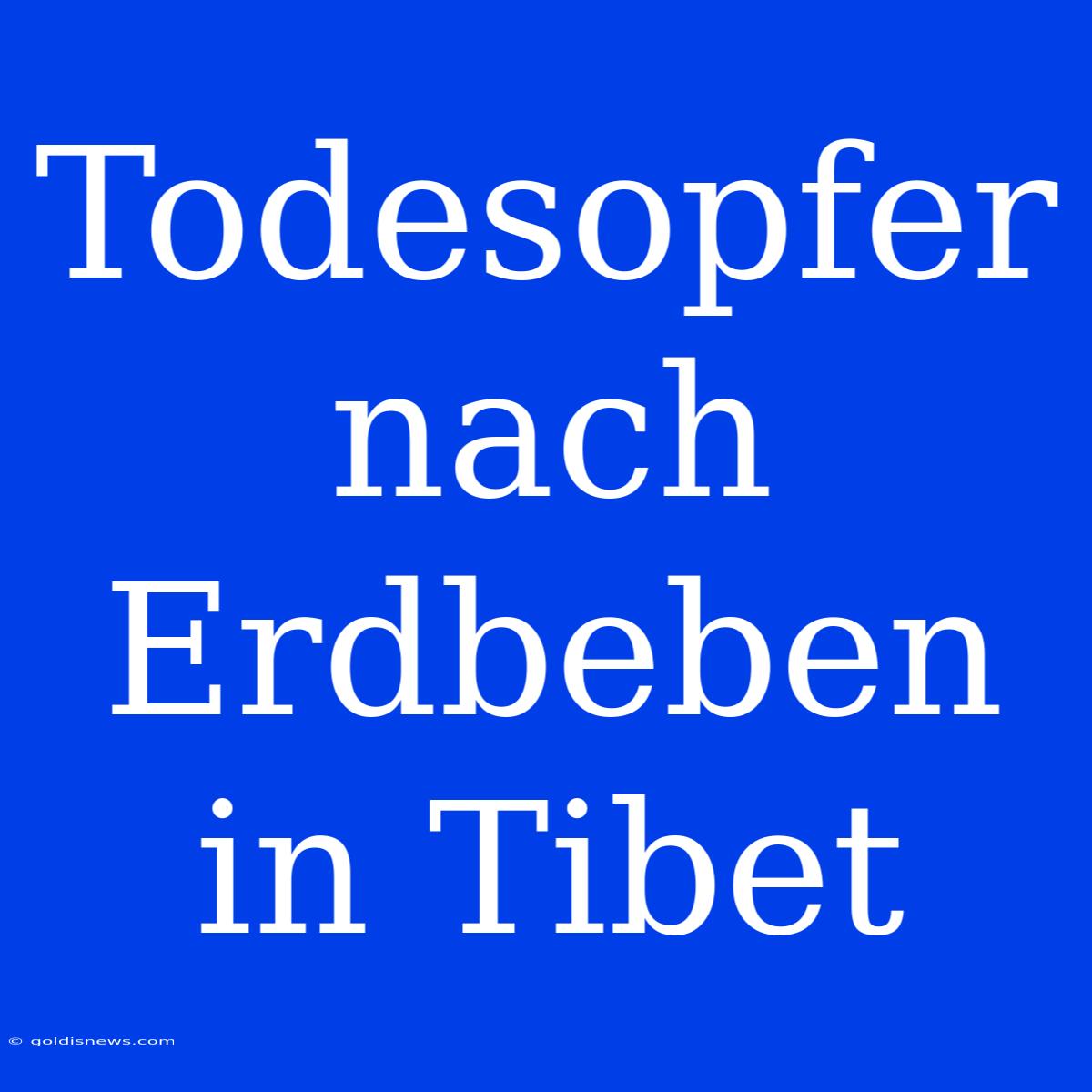 Todesopfer Nach Erdbeben In Tibet