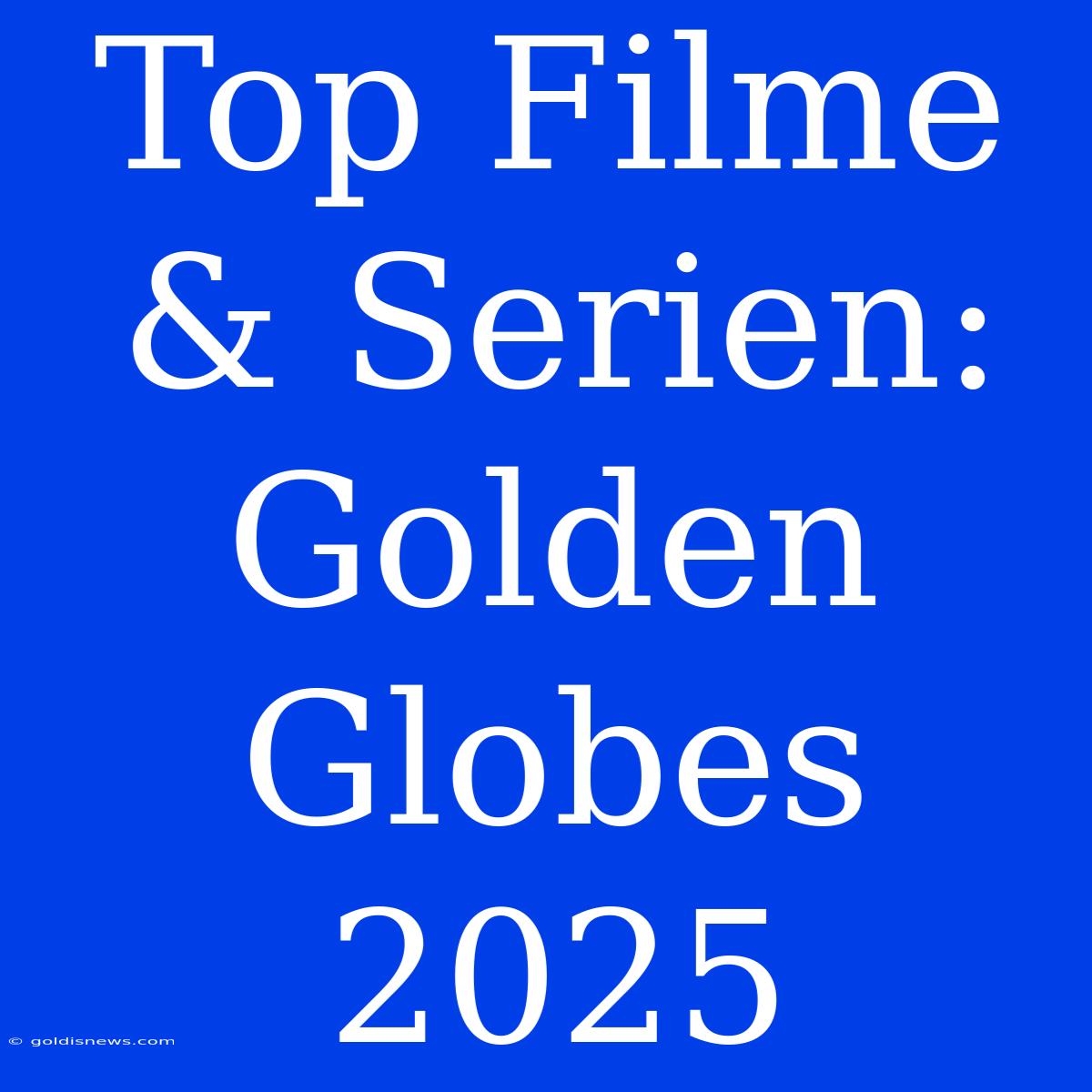 Top Filme & Serien: Golden Globes 2025