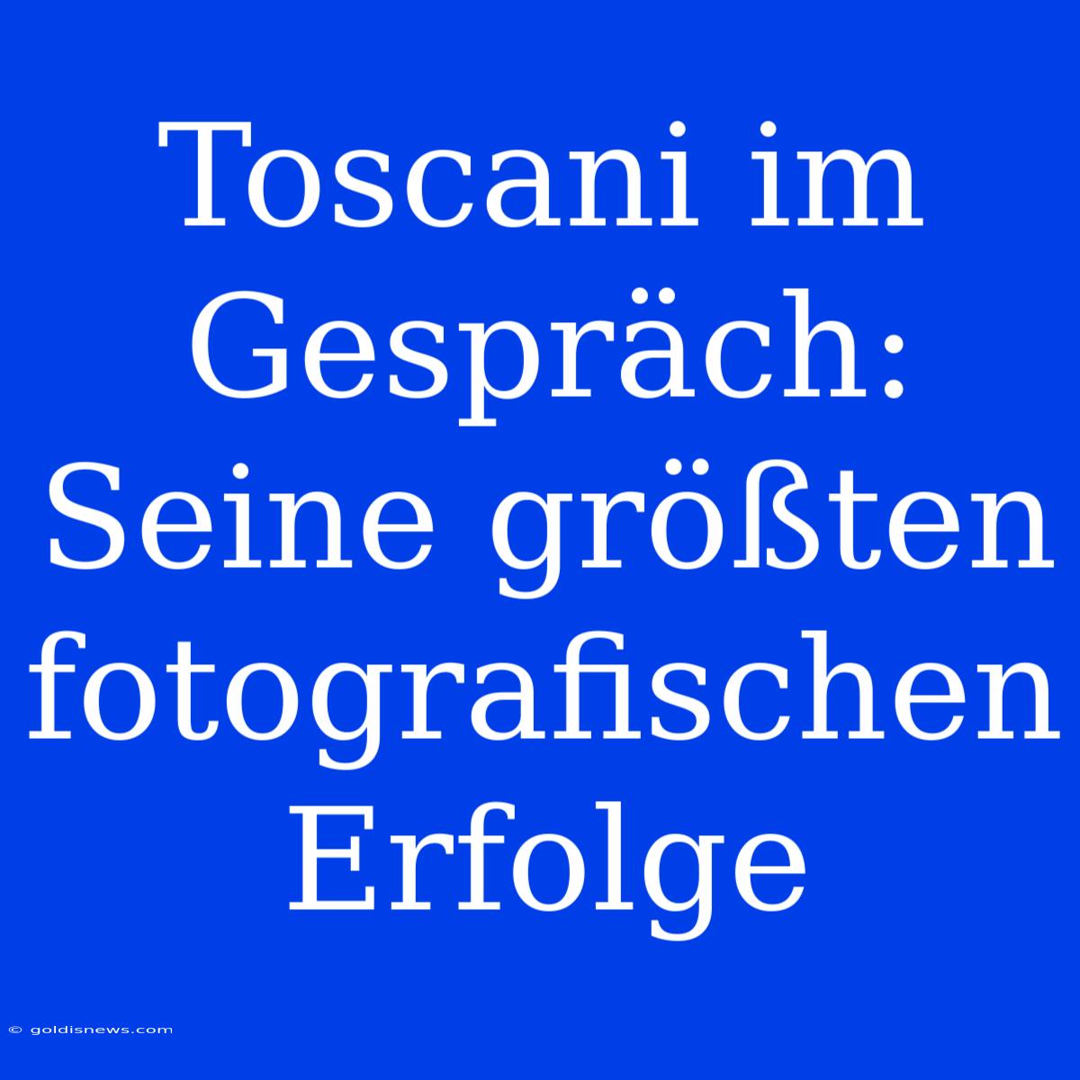 Toscani Im Gespräch: Seine Größten Fotografischen Erfolge