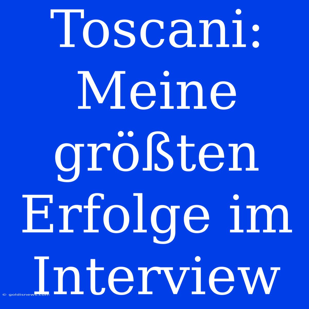 Toscani: Meine Größten Erfolge Im Interview