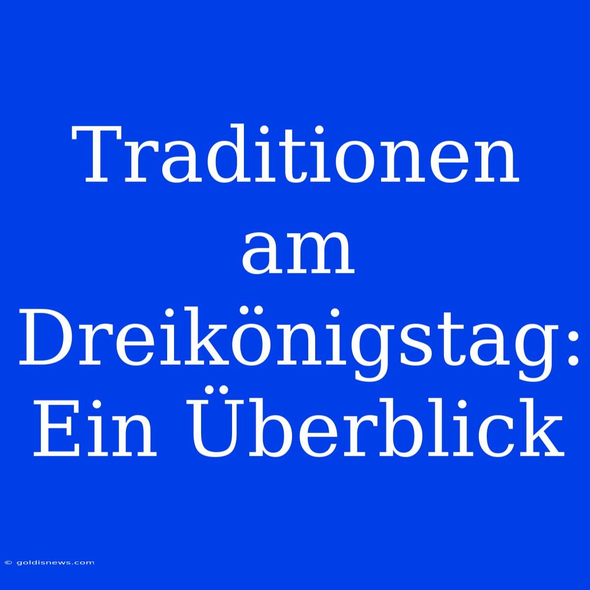 Traditionen Am Dreikönigstag: Ein Überblick